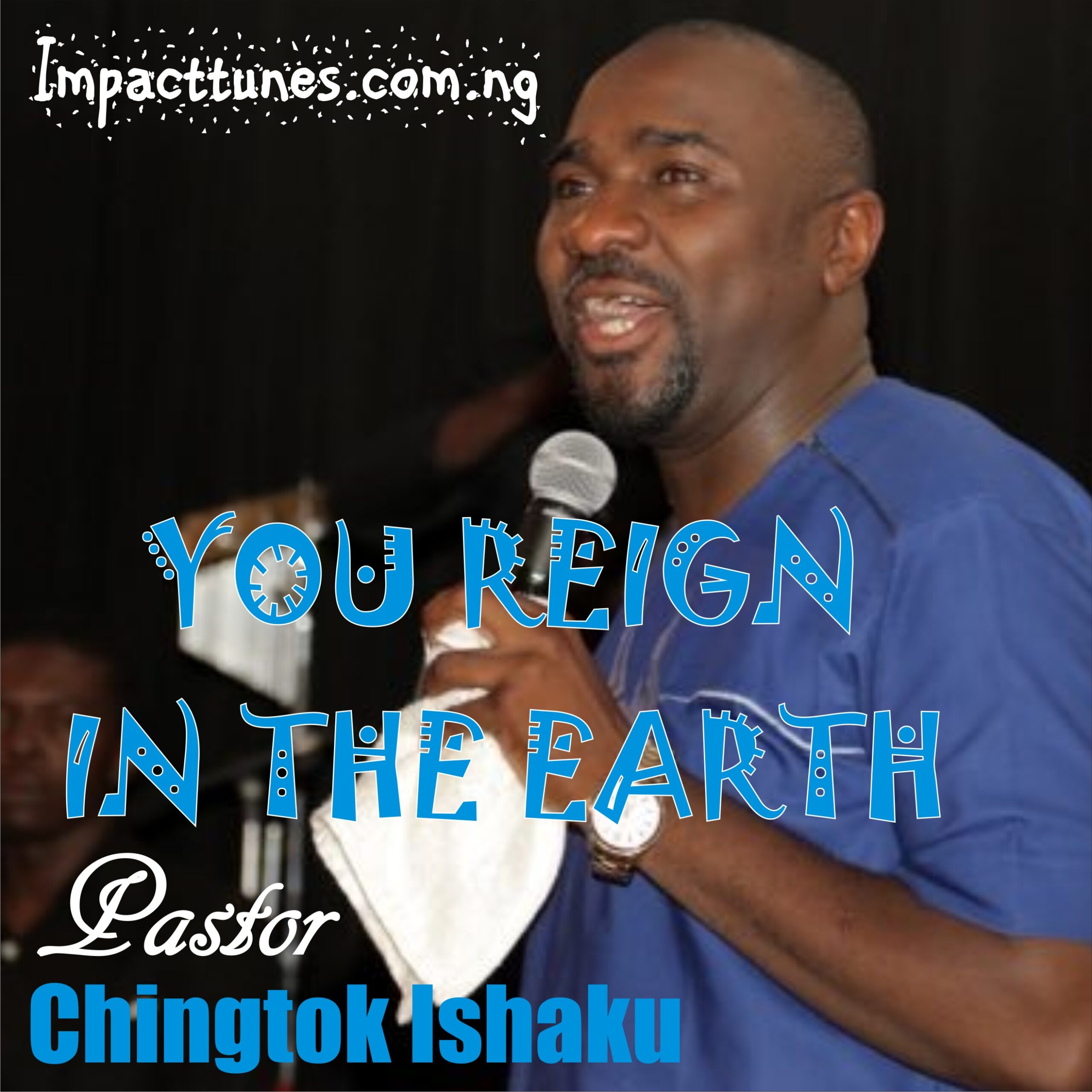 Download Music: You Reign In All The Earth | Pastor Chingtok Ishaku [Mp3 Download]