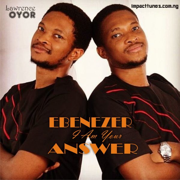 Download Chant: Ebenezer I Am Your Answer | Lawrence Oyor [Mp3]