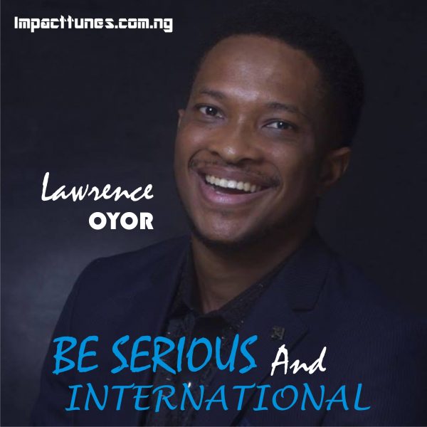 Download Chant: Be Serious And International | Lawrence Oyor [Mp3 Download]