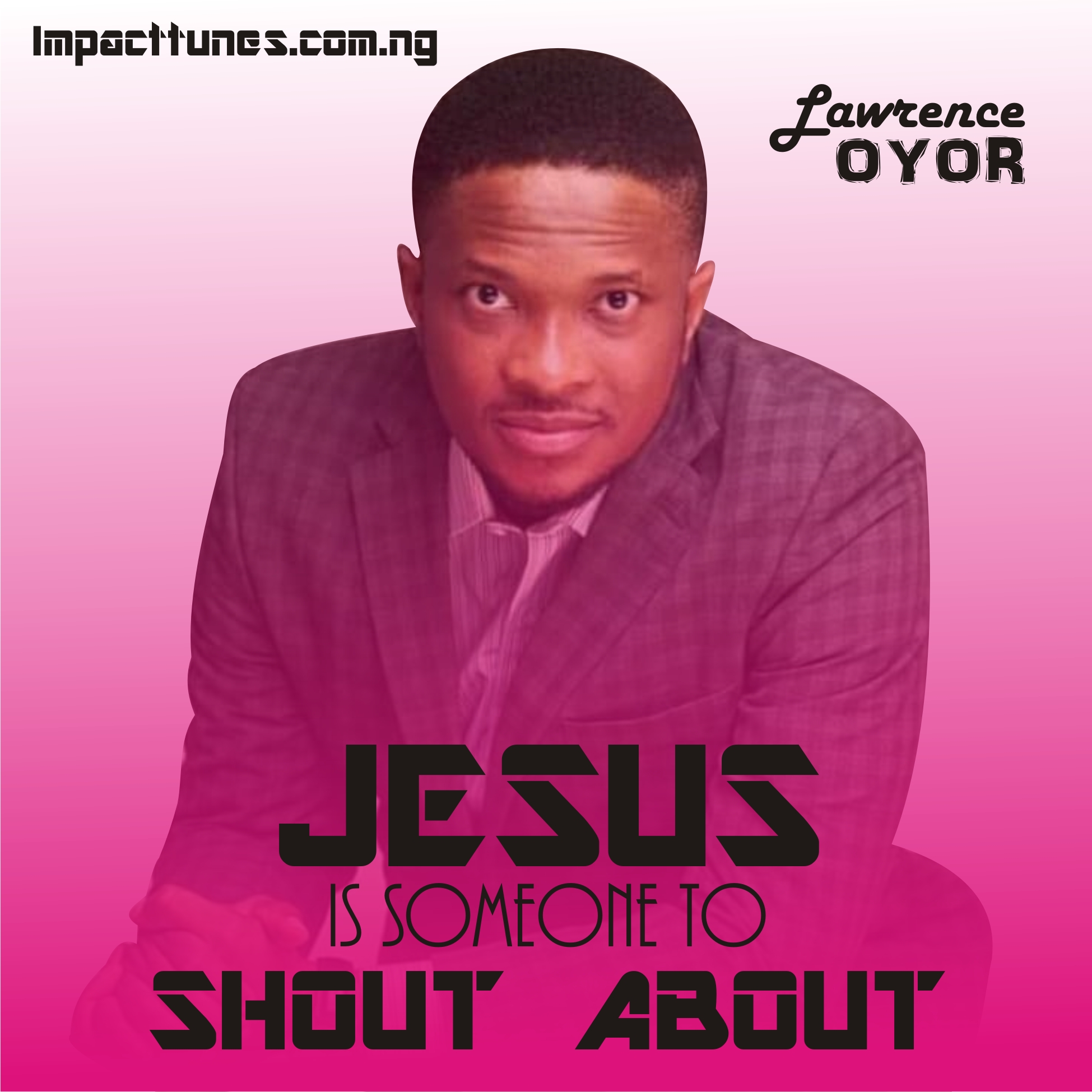 Download Chant: Jesus Is Someone To Shout About | Lawrence Oyor