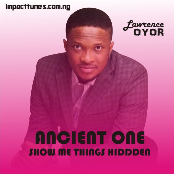 Download Chant: Ancient One, Show Me Things Hidden | Lawrence Oyor [Mp3]