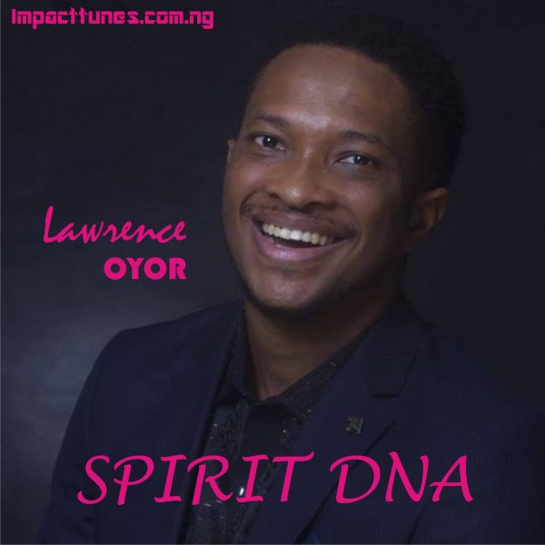 Download Chant: Spirit Dna | Lawrence Oyor [Mp3 Download]