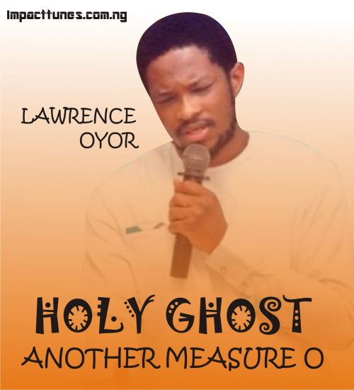 Download Chant: Holy Ghost Another Measure O | Lawrence Oyor [Mp3]