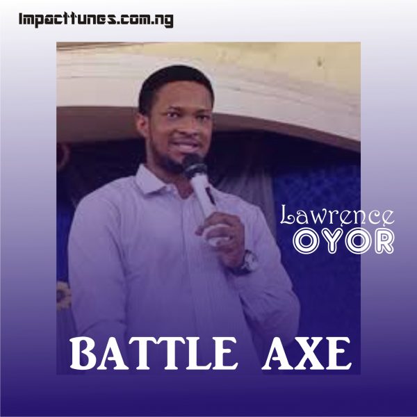 Download Chant: Battle Axe | Lawrence Oyor [Mp3]