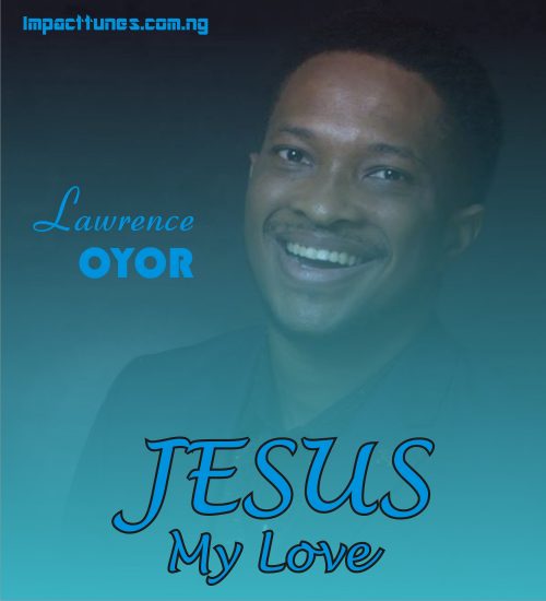 JESUS MY LOVE LAWRENCE OYOR