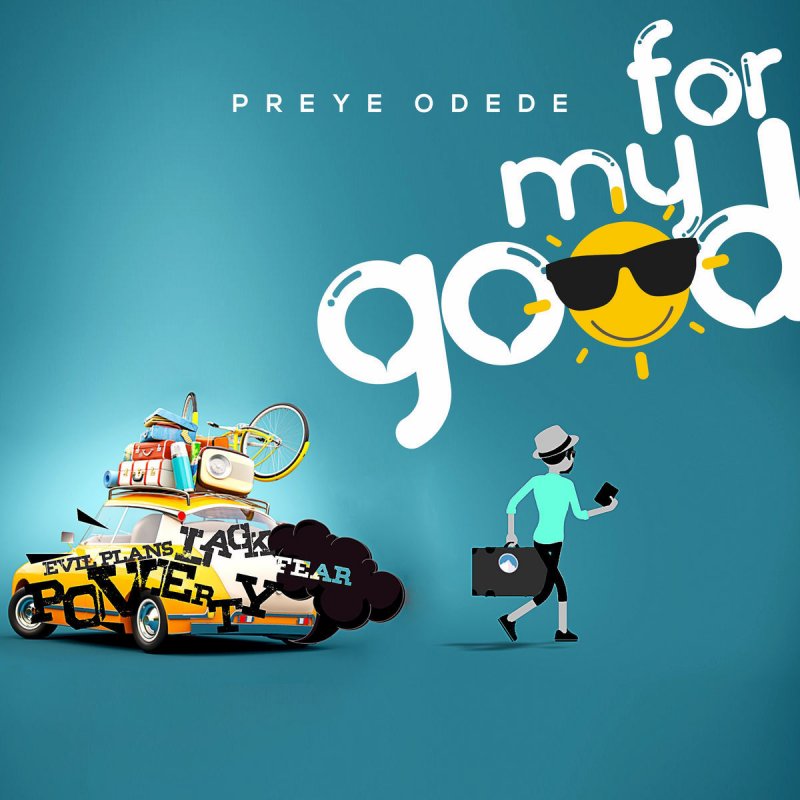Download Music: For My Good | Preye Odede [Mp3 + Lyrics]