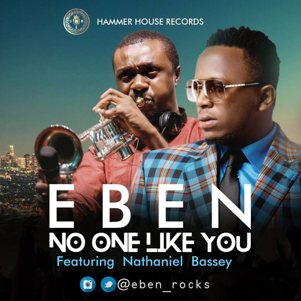 Download Music: No One Like You | Eben Ft Nathaniel Bassey [Mp3 + Lyrics]