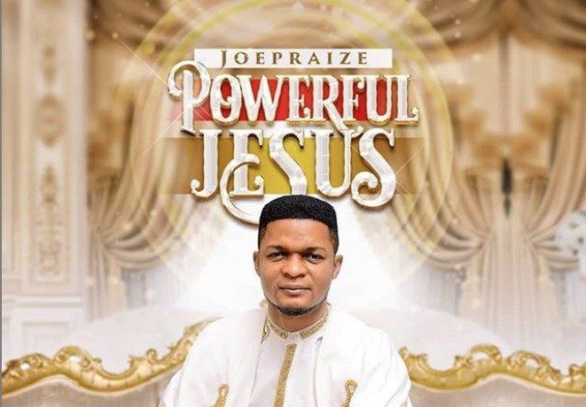 Download Music: Powerful Jesus | Joe Praise [Mp3 + Lyrics]