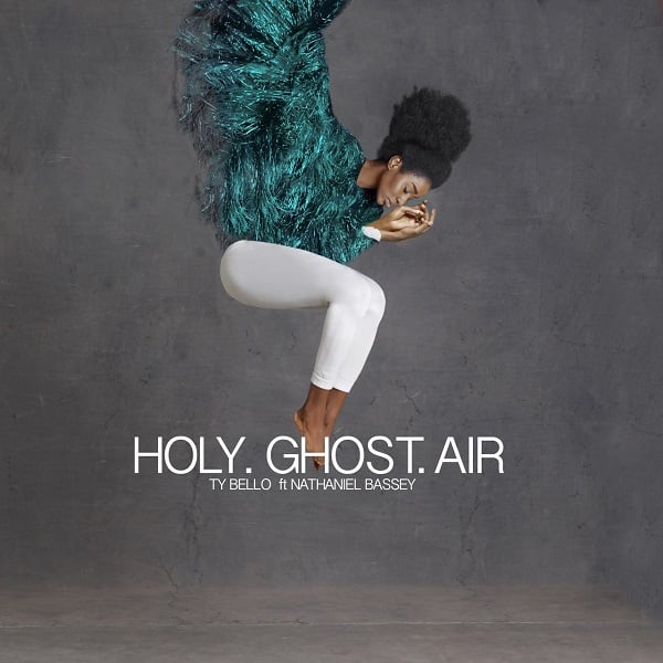 Download Music: Holy Ghost Air | Ty Bello Ft. Nathaniel Bassey