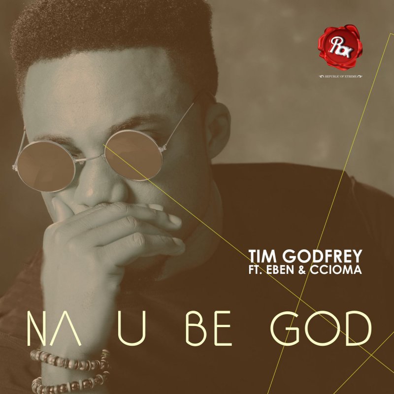 Download Music: Na You Be God | Tim Godfrey Ft. Eben [Mp3 + Lyrics]