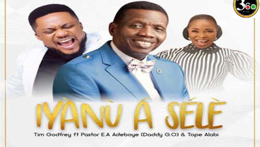 Download Music: Iyanu A Sele – Tim Godfrey Ft Papa E.A Adeboye & Tope Alabi