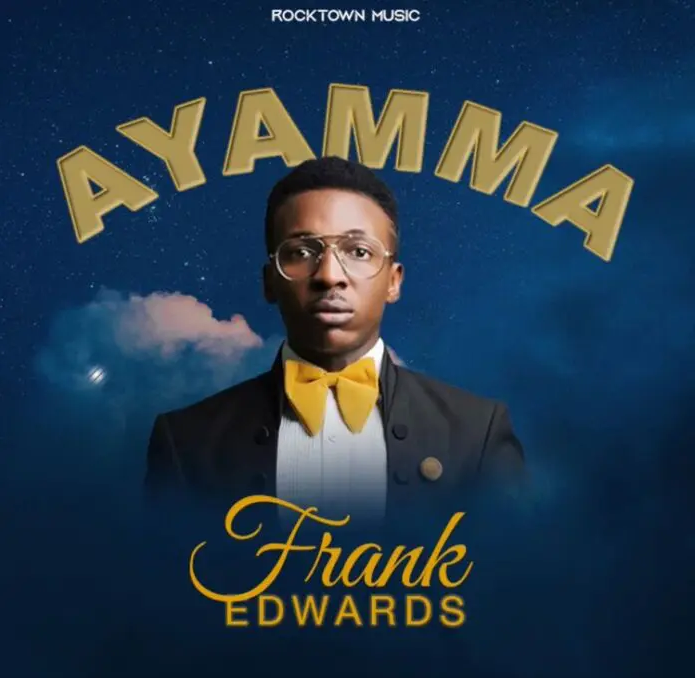 Download MP3: Frank Edwards – Ayamma (Lyrics + Video)