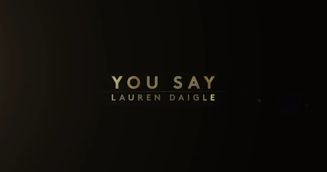 Lauren Daigle – You Say (Audio Mp3, Video & Lyrics)
