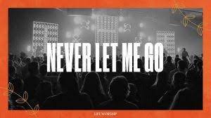 Download: Never Let Me Go - Life Worship