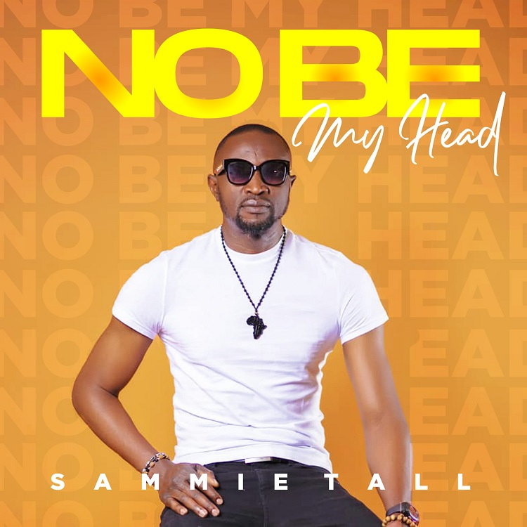 Download Double: No Be My Head + Sing O – Sammie Tall