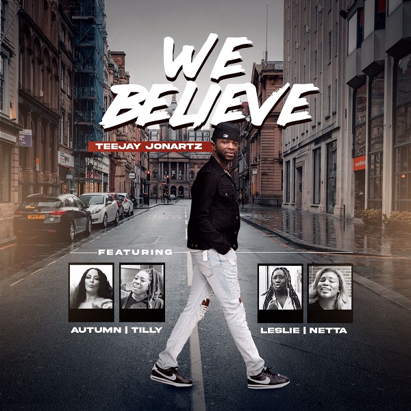 We Believe – Teejay Jonartz Ft. Autumn, Tilly, Leslie & Netta [Video]