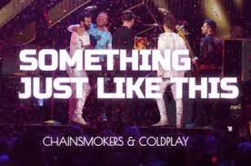 Something Just Like This Coldplay, The Chainsmokers