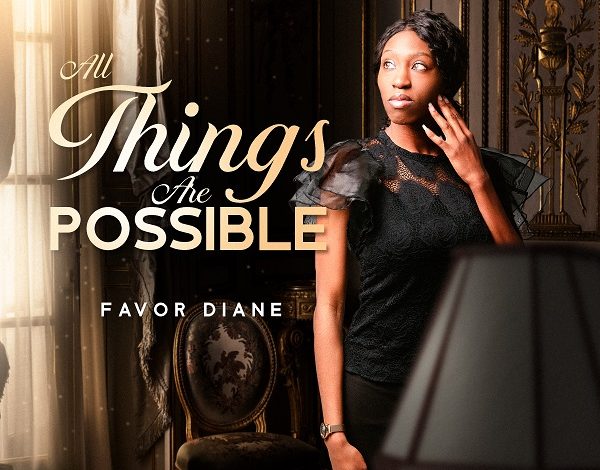 Favor Daine – All Things Are Possible Mp3 Download