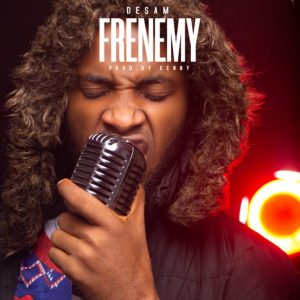 Download: Desam – Frenemy (Mp3 + Lyrics)