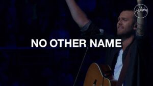Hillsong Worship – No Other Name (Mp3, Lyrics, Video)
