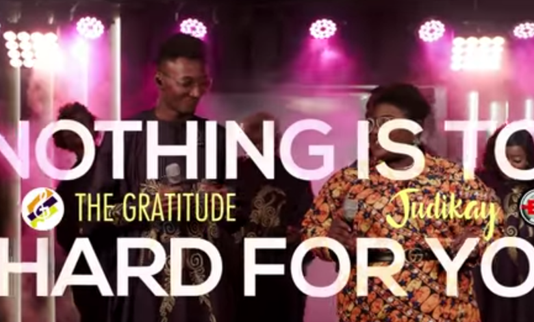 DOWNLOAD: The Gratitude & Judikay – Nothing Is Too Hard For You mp3 (Video & Lyrics)