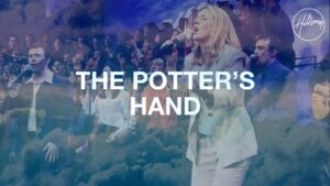Hillsong Worship – The Potter’s Hand