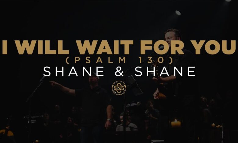 DOWNLOAD: Shane & Shane – I Will Wait For You mp3 (Video & Lyrics)[Psalm 130]