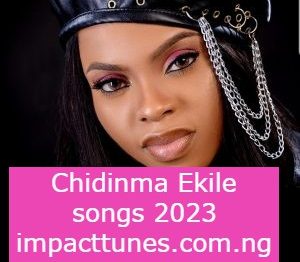 Chidinma Ekile Songs 2023