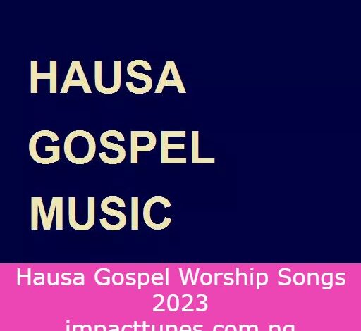 Hausa Gospel Worship Songs 2023