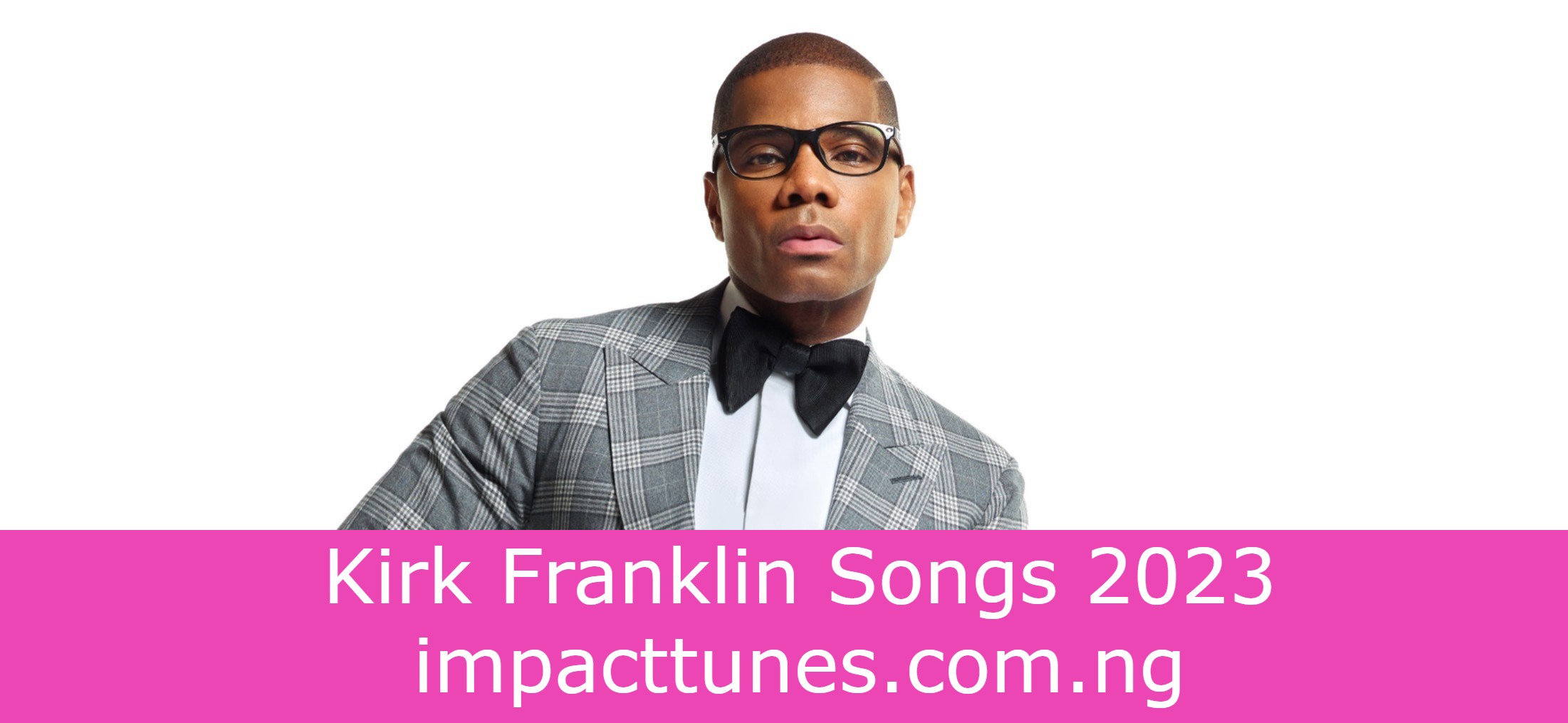 Kirk Franklin Songs 2023
