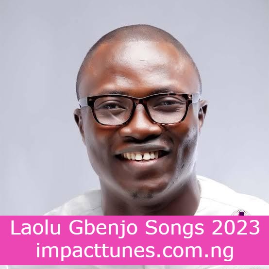 Laolu Gbenjo Songs 2023