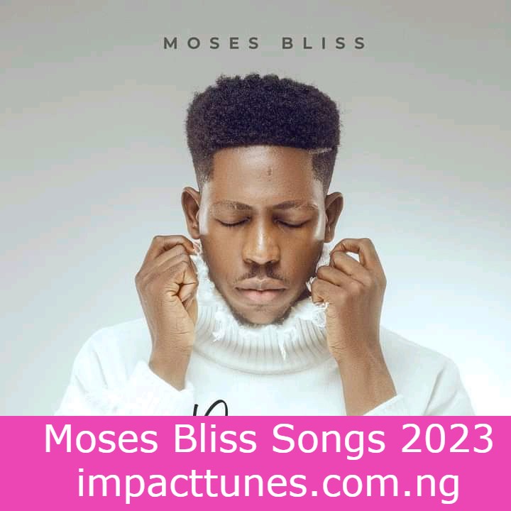 Moses Bliss Songs 2023
