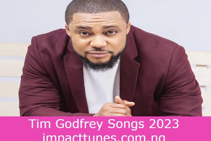 Tim Godfrey Songs 2023