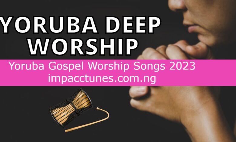 Yoruba Gospel Worship Songs 2023